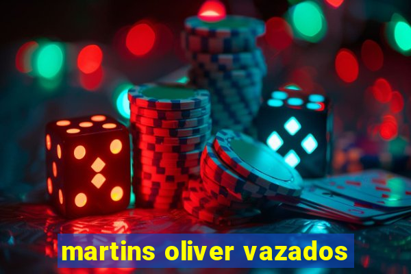 martins oliver vazados